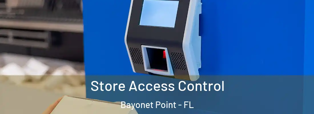  Store Access Control Bayonet Point - FL